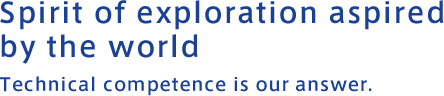 Spirit of exploration aspired 
by the world.Technical competence is our answer.